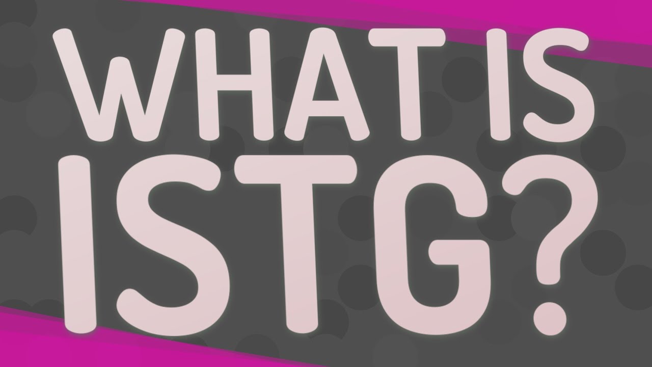 What Does ISTG Mean? Understanding the Popular Internet Acronym